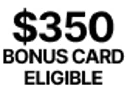 $350 Bonus Card Eligible