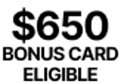 $650 Bonus Card Eligible